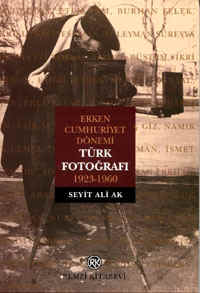 Erken Cumhuriyet Dönemi Türk Fotografy 1923 - 1960 - Seyit Ali AK